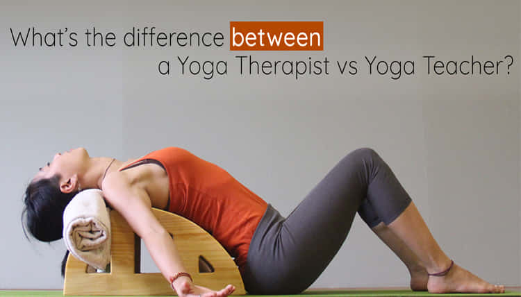 What’s the difference between a Yoga Therapist vs Yoga Teacher?