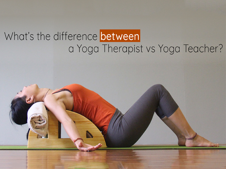 What’s the difference between a Yoga Therapist vs Yoga Teacher?